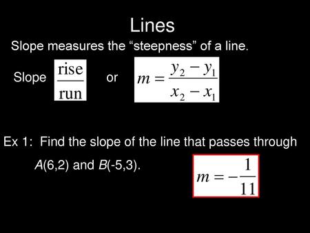 Lines Slope measures the “steepness” of a line. Slope or