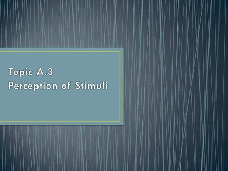 Topic A.3 Perception of Stimuli