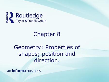 Chapter 8 Geometry: Properties of shapes; position and direction.