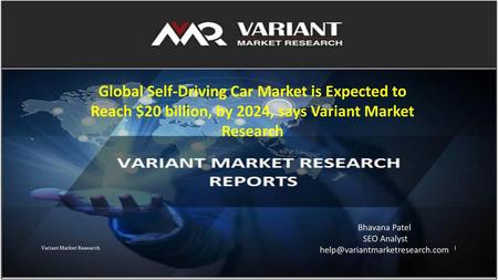 Global Self-Driving Car Market is Expected to Reach $20 billion, by 2024, says Variant Market Research Bhavana Patel SEO Analyst help@variantmarketresearch.com.
