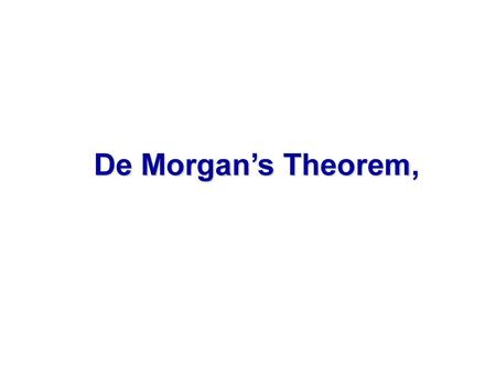 De Morgan’s Theorem,.