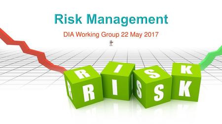 Risk Management DIA Working Group 22 May 2017.