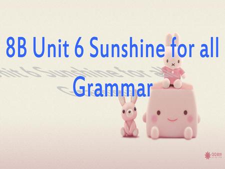8B Unit 6 Sunshine for all Grammar.