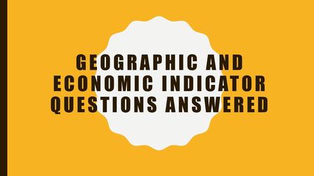 Geographic and Economic Indicator Questions Answered