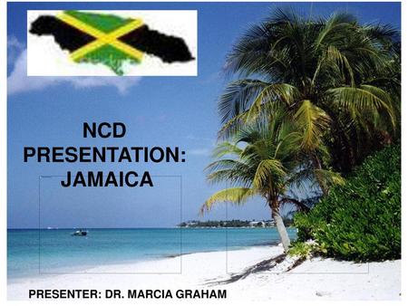 NCD PRESENTATION: JAMAICA