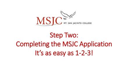 Step Two: Completing the MSJC Application It’s as easy as 1-2-3!