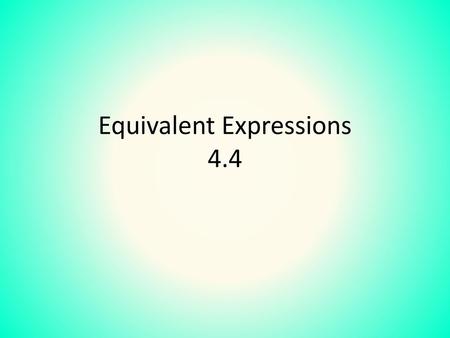 Equivalent Expressions 4.4