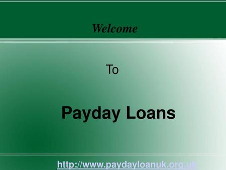 Welcome To Payday Loans http://www.paydayloanuk.org.uk.