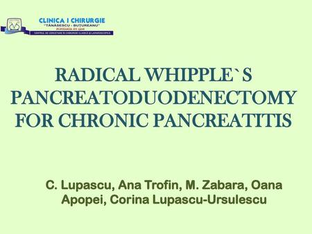 RADICAL WHIPPLE`S PANCREATODUODENECTOMY FOR CHRONIC PANCREATITIS