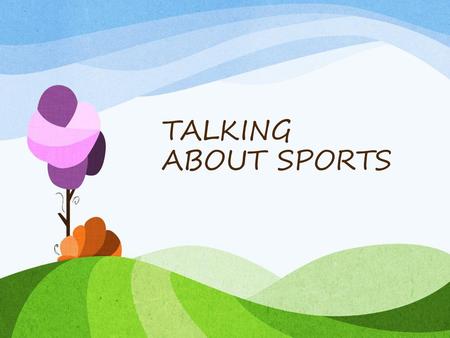 TALKING ABOUT SPORTS.