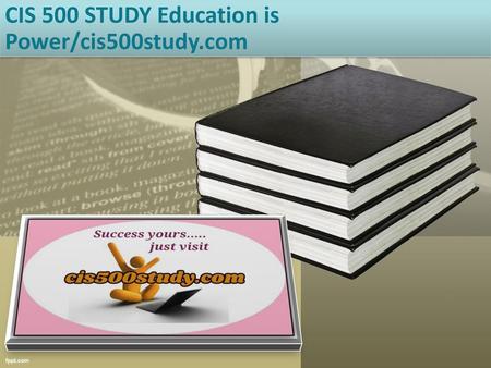 CIS 500 STUDY Education is Power/cis500study.com