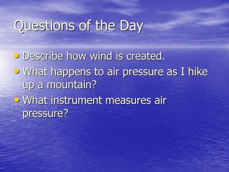 Questions of the Day Describe how wind is created.