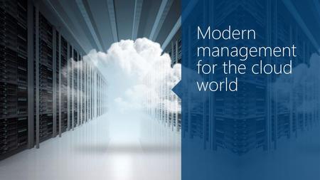 Modern management for the cloud world