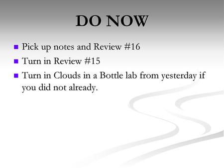 DO NOW Pick up notes and Review #16 Turn in Review #15