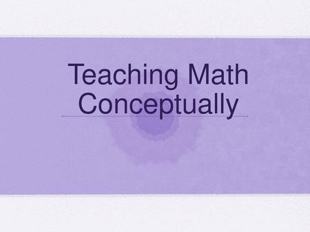Teaching Math Conceptually