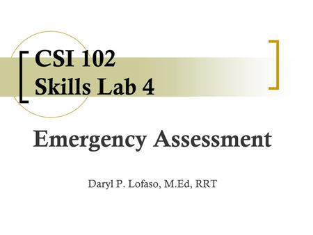 Emergency Assessment Daryl P. Lofaso, M.Ed, RRT