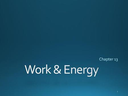 Chapter 13 Work & Energy.