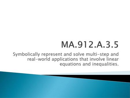 MA.912.A.3.5 Symbolically represent and solve multi-step and real-world applications that involve linear equations and inequalities.