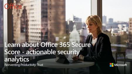 Learn about Office 365 Secure Score - actionable security analytics