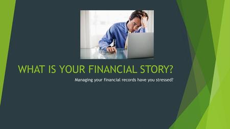 WHAT IS YOUR FINANCIAL STORY?
