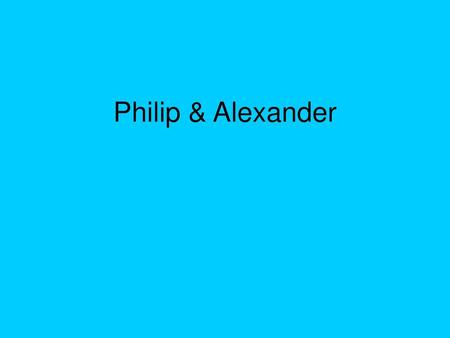 Philip & Alexander.