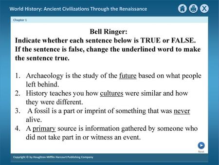 Bell Ringer: Indicate whether each sentence below is TRUE or FALSE. If the sentence is false, change the underlined word to make the sentence true. Archaeology.