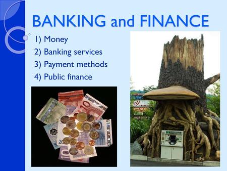 1) Money 2) Banking services 3) Payment methods 4) Public finance
