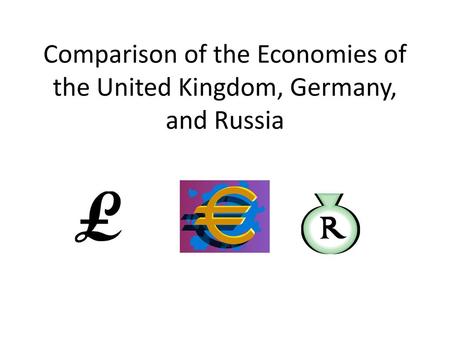 Comparison of the Economies of the United Kingdom, Germany, and Russia