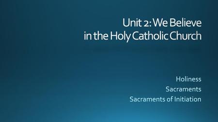 Unit 2: We Believe in the Holy Catholic Church