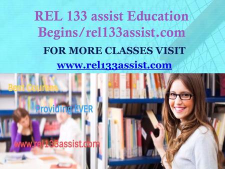 REL 133 assist Education Begins/rel133assist.com