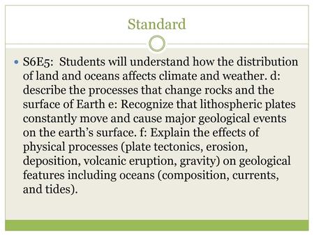 Standard S6E5: Students will understand how the distribution of land and oceans affects climate and weather. d: describe the processes that change rocks.