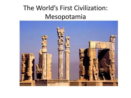 The World’s First Civilization: Mesopotamia