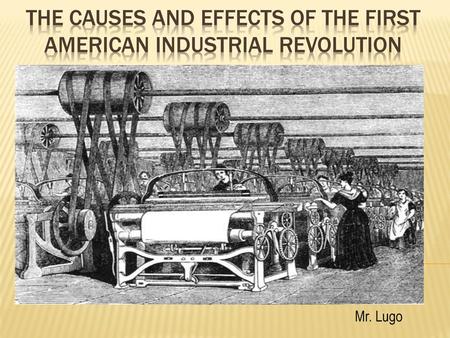 the Causes and effects of the First American Industrial Revolution