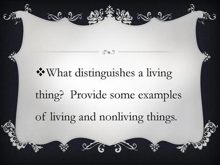 What distinguishes a living thing