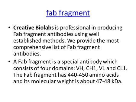 Fab fragment Creative Biolabs is professional in producing Fab fragment antibodies using well established methods. We provide the most comprehensive list.
