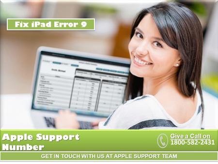 GET IN TOUCH WITH US AT APPLE SUPPORT TEAM Apple Support Number Give a Call on Fix iPad Error 9.