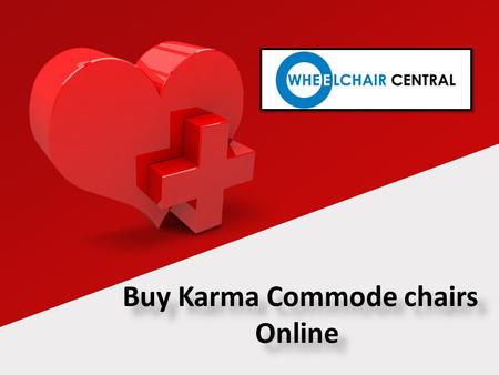 Buy Karma Commode chairs Online. About Us Buy Karma Commode Wheelchair online in India. Also find Folding Commode Wheelchair, Reclining Wheelchair with.