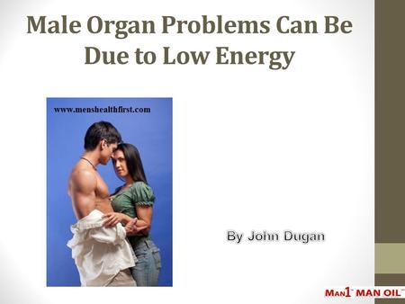 Male Organ Problems Can Be Due to Low Energy