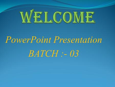 PowerPoint Presentation BATCH :- 03.