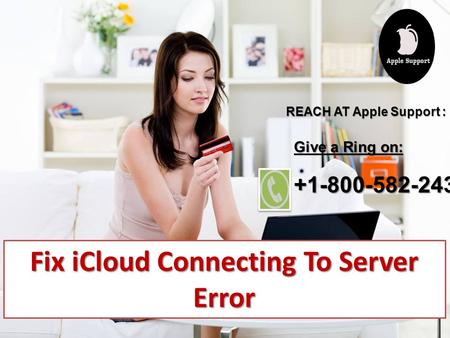 Fix iCloud Connecting To Server Error REACH AT Apple Support : Give a Ring on: