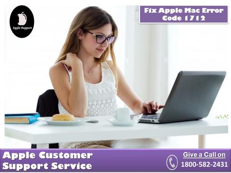 Apple Customer Support Service Give a Call on Fix Apple Mac Error Code 1712.