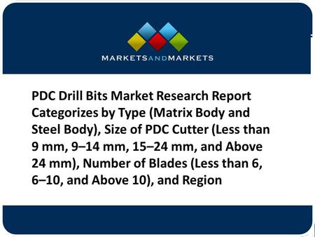 PDC Drill Bits Market Research Report Categorizes by Type (Matrix Body and Steel Body), Size of PDC Cutter (Less than 9 mm, 9–14.
