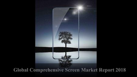 Global Comprehensive Screen Market Report Summary The Comprehensive Screen market research report analyzes global adoption trends, future growth.