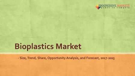 Bioplastics Market - Size, Trend, Share, Opportunity Analysis, and Forecast,