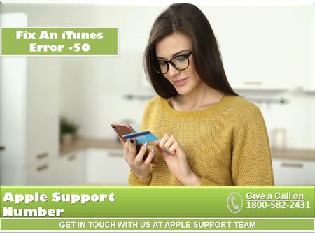 GET IN TOUCH WITH US AT APPLE SUPPORT TEAM Apple Support Number Give a Call on Fix An iTunes Error -50.