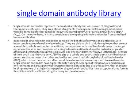 Single domain antibody library Single domain antibodies represent the smallest antibody that was proven of diagnostic and therapeutic usefulness. They.
