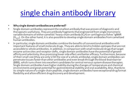 Single chain antibody library Why single domain antibodies are preferred? Single domain antibodies represent the smallest antibody that was proven of diagnostic.