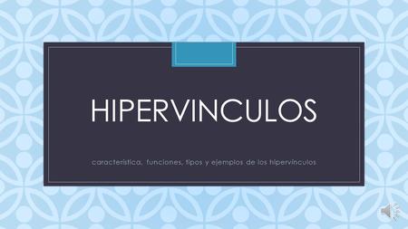 C HIPERVINCULOS característica, funciones, tipos y ejemplos de los hipervínculos.