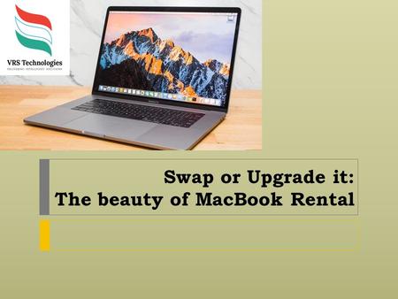 Swap or Upgrade it: The beauty of MacBook Rental.