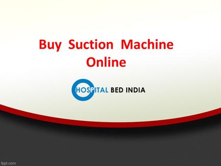 Buy Suction Machine Online. About Us Buy Or Rent Suction Machines in Hyderabad.We are dealers of all medical equipment at Hyderabad.We have wide range.
